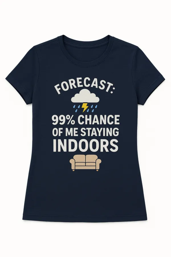 Forecast: 99% Chance of Me Staying Indoors – Funny Introvert Weather Tee