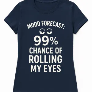 Mood Forecast: 99% Chance of Rolling My Eyes T-Shirt