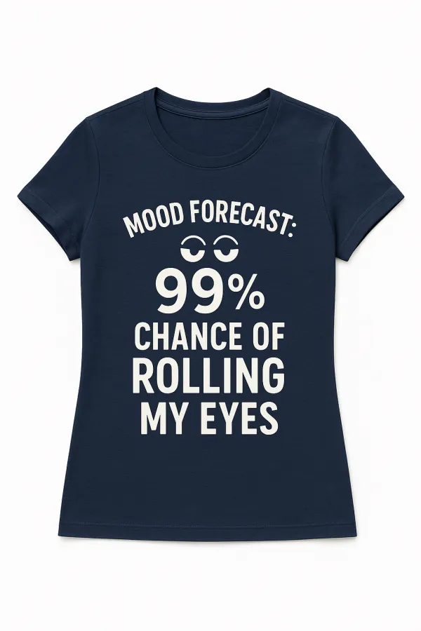 Mood Forecast: 99% Chance of Rolling My Eyes T-Shirt
