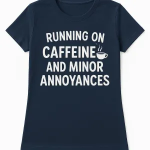 Running on Caffeine and Minor Annoyances T-Shirt