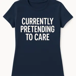 Currently Pretending to Care T-Shirt