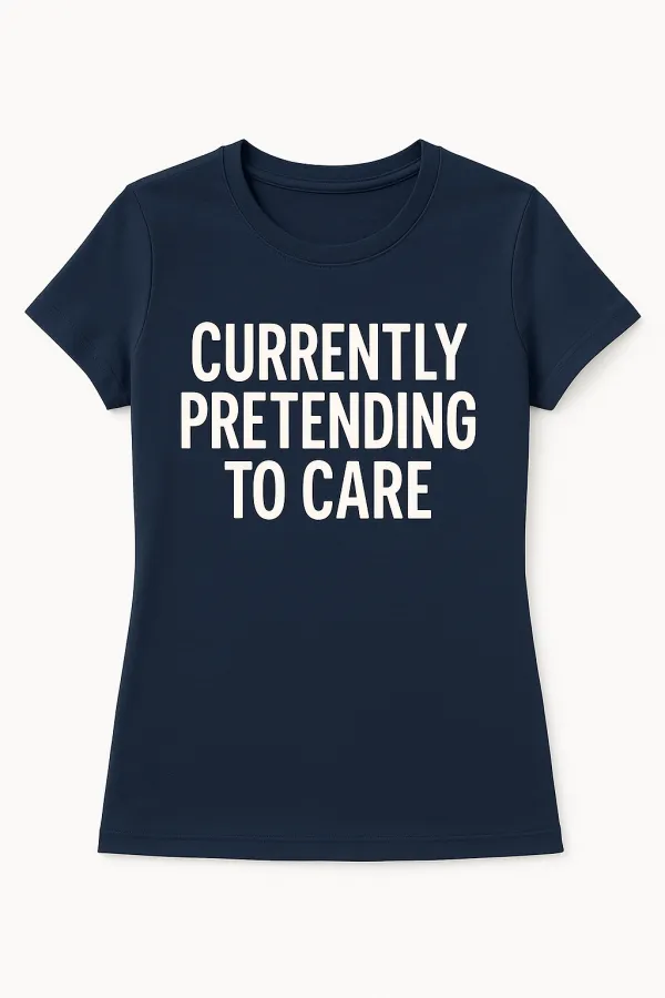 Currently Pretending to Care T-Shirt