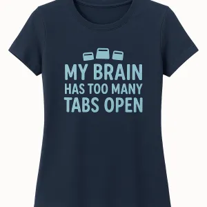 My Brain Has Too Many Tabs Open T-Shirt