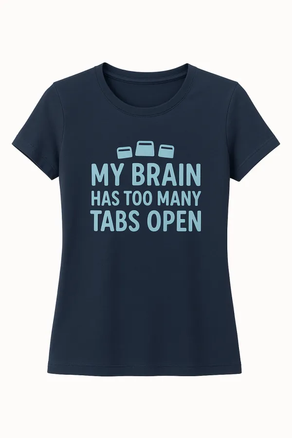 My Brain Has Too Many Tabs Open T-Shirt